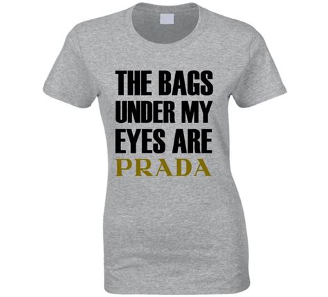 The Bags Under My Eyes Are Prada Funny T Shirt in Blue Size 